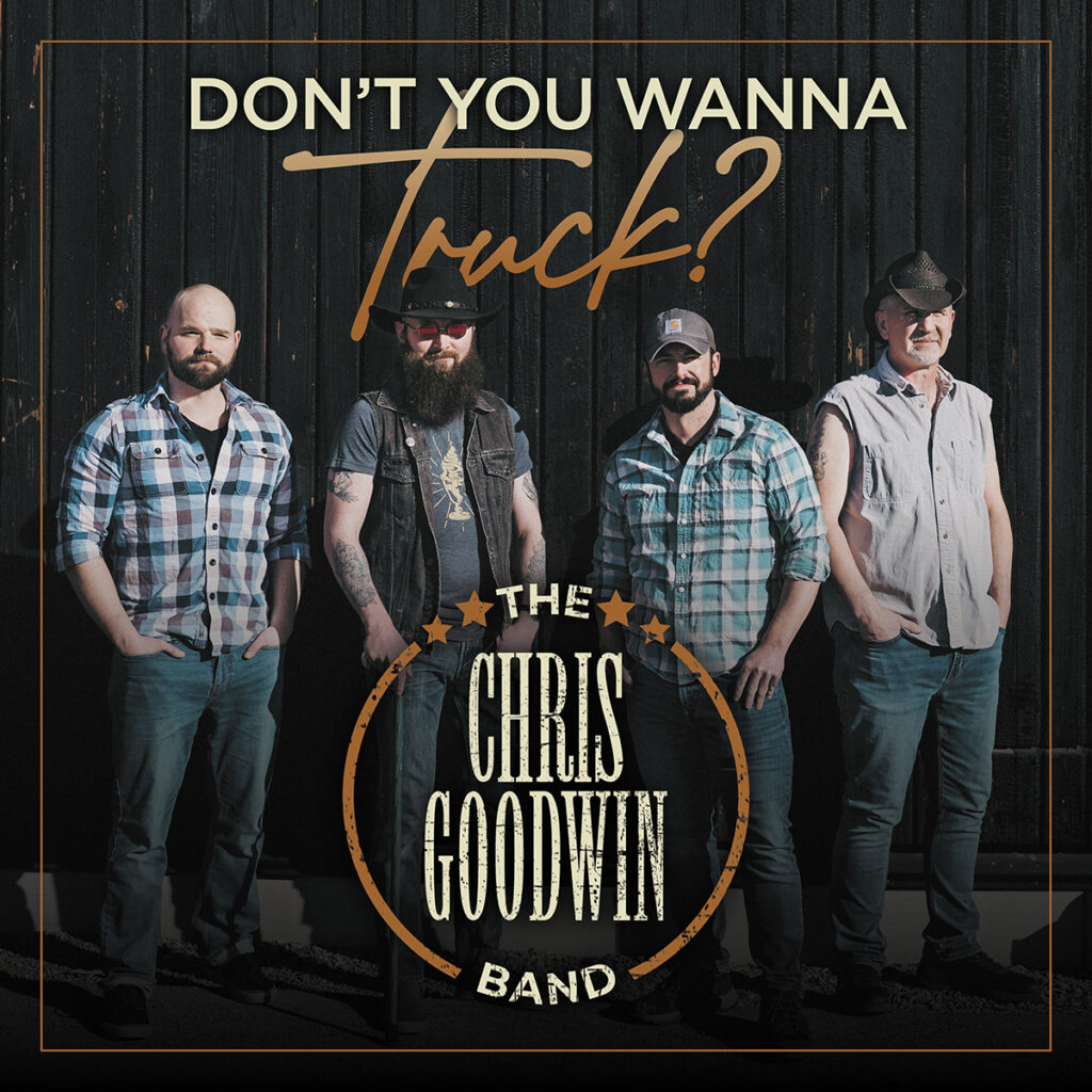 Don’t You Wanna Truck? – Chris Goodwin Band